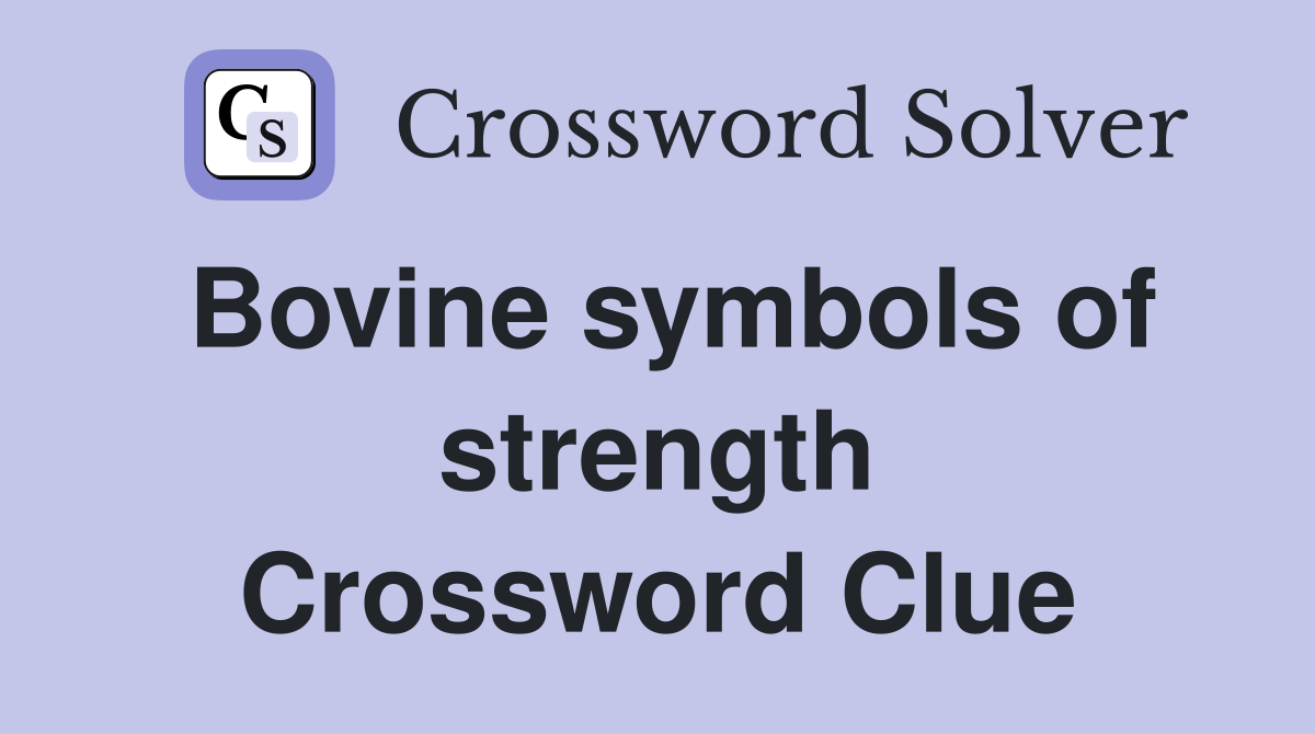 Bovine symbols of strength Crossword Clue