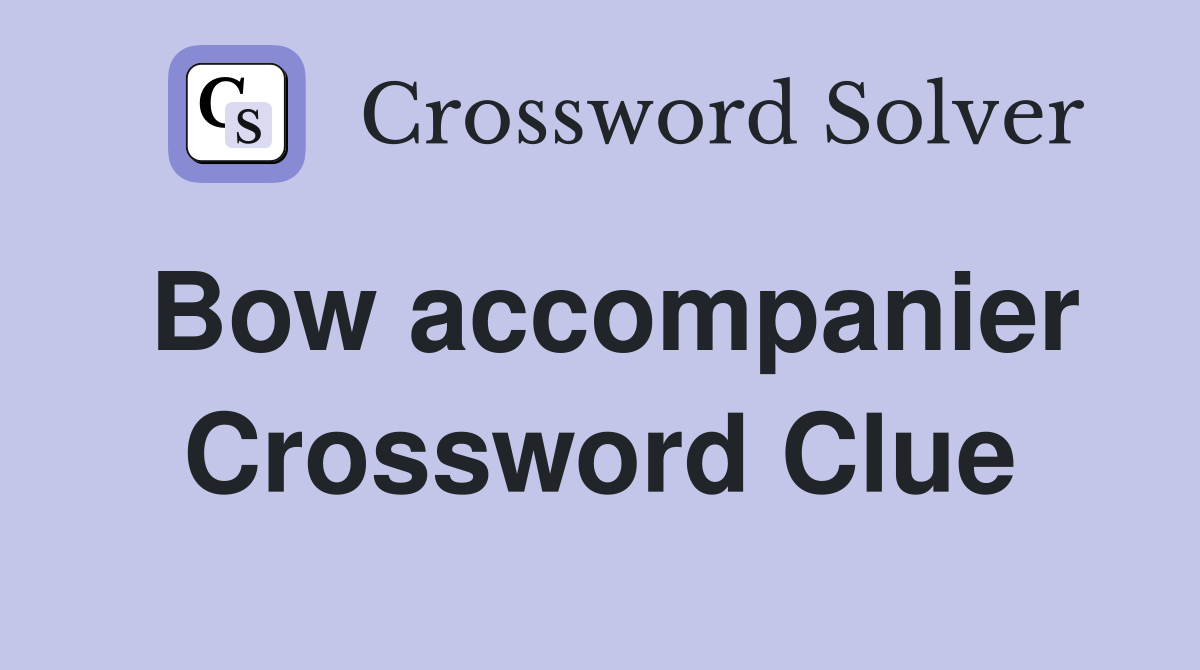 Bow accompanier Crossword Clue