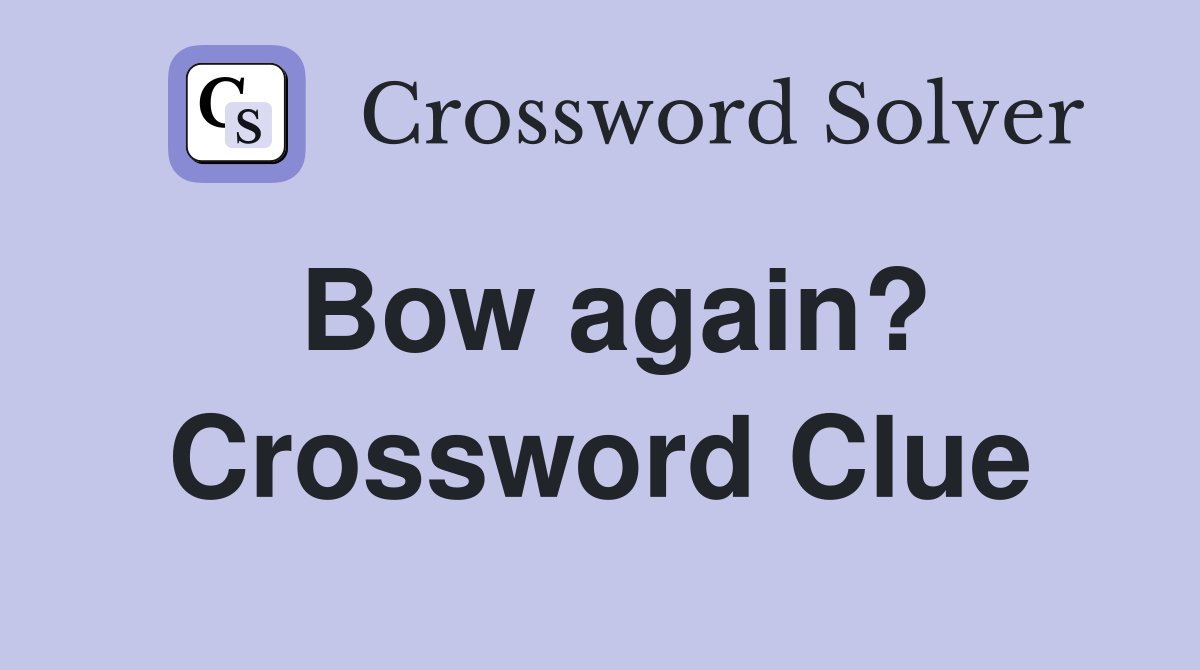 Bow again? Crossword Clue