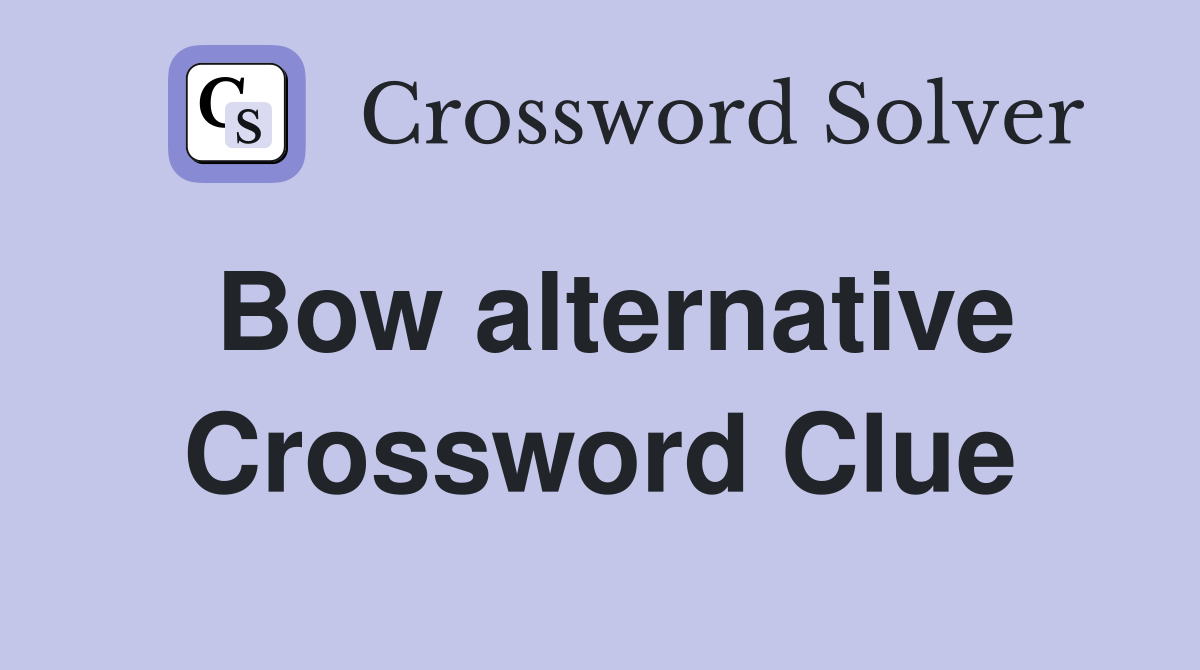 Bow alternative Crossword Clue