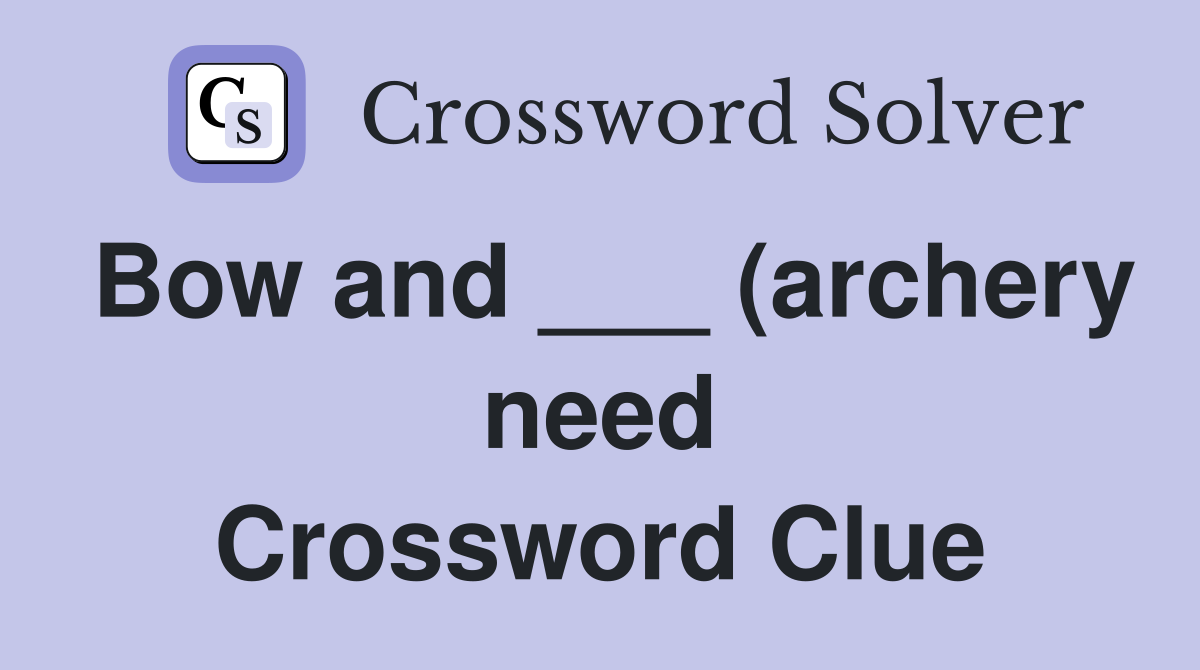 Bow and (archery need) Crossword Clue Answers Crossword Solver Bow and (archery need) Crossword Clue Answers Crossword Solver