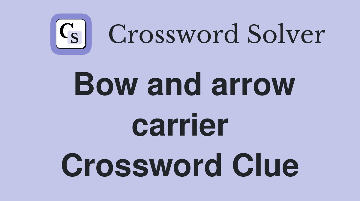 Bow and arrow carrier Crossword Clue