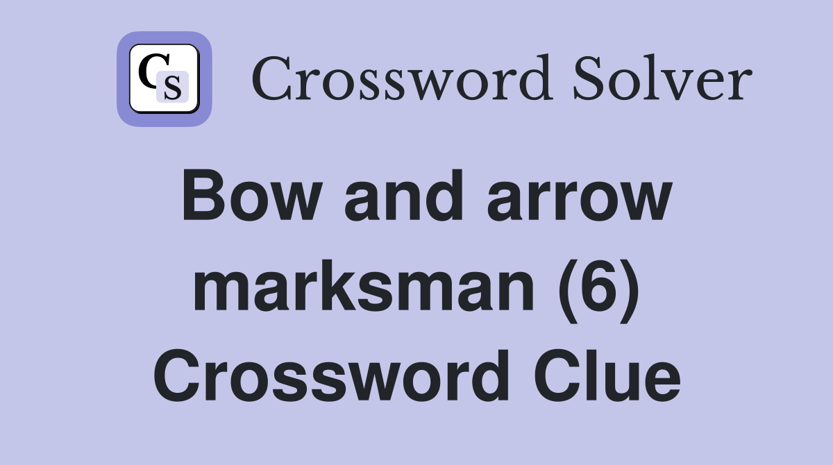 Bow and arrow marksman (6) Crossword Clue