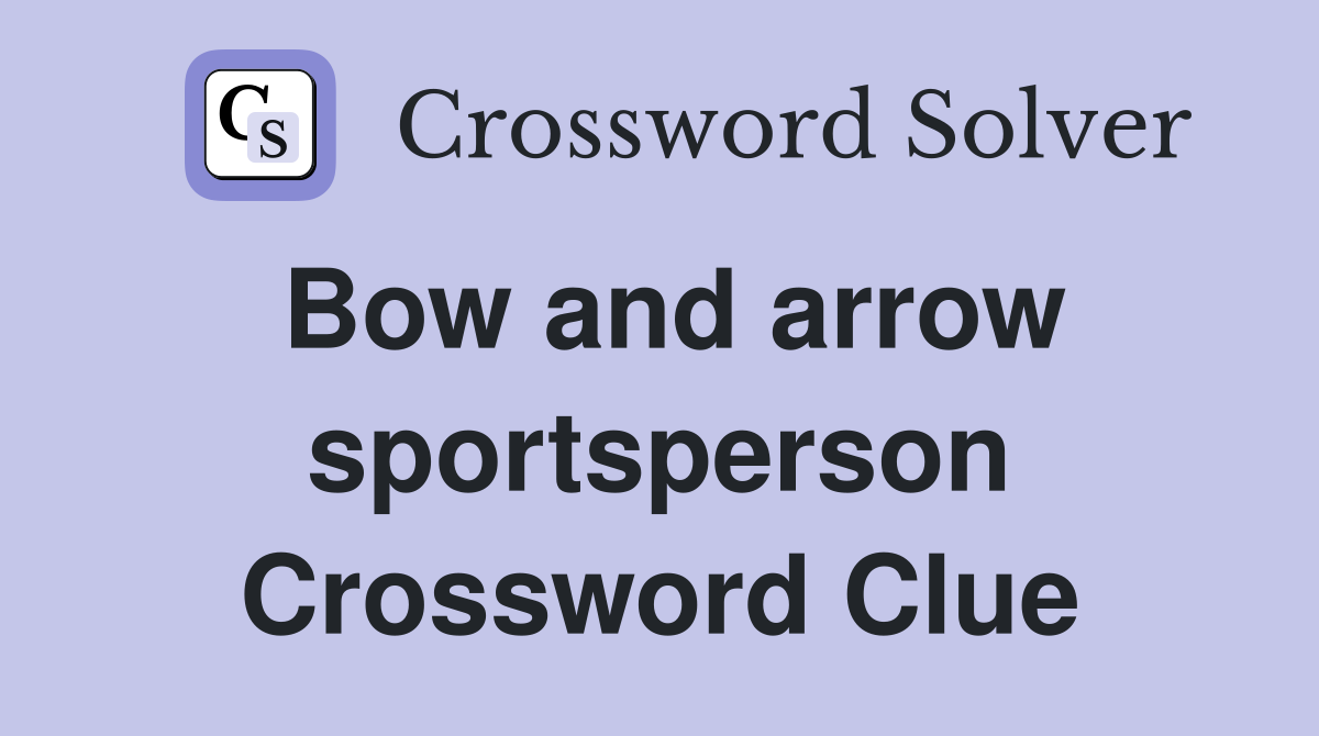Bow and arrow sportsperson Crossword Clue