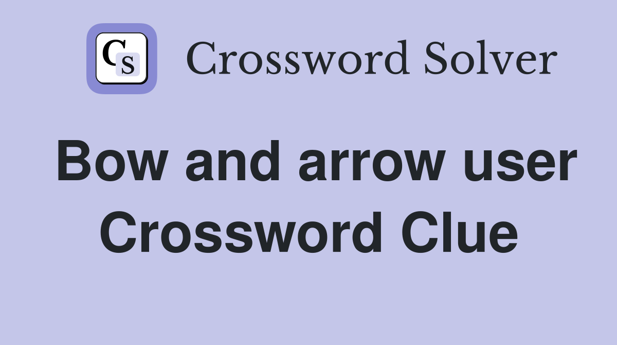 Bow and arrow user Crossword Clue