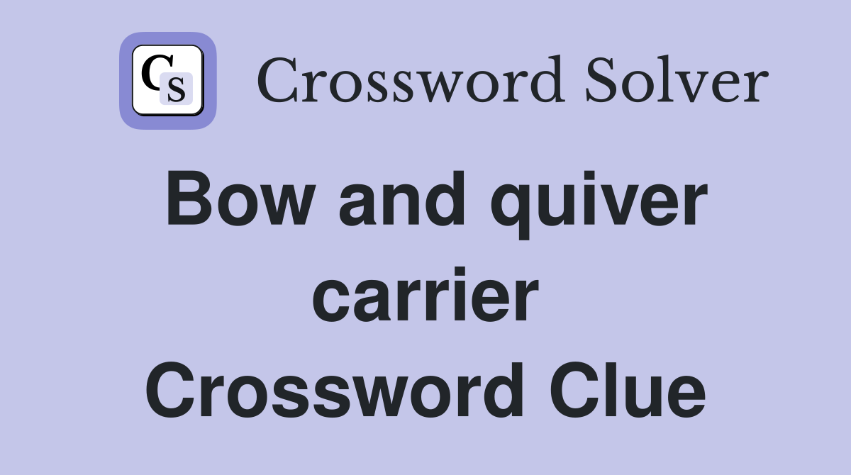 Bow and quiver carrier Crossword Clue