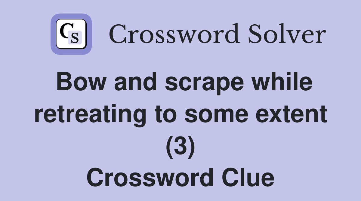 Bow and scrape while retreating to some extent (3) Crossword Clue