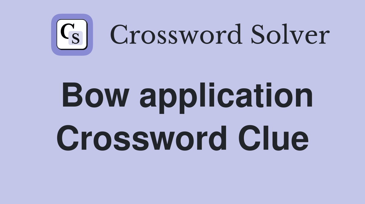 Bow application Crossword Clue