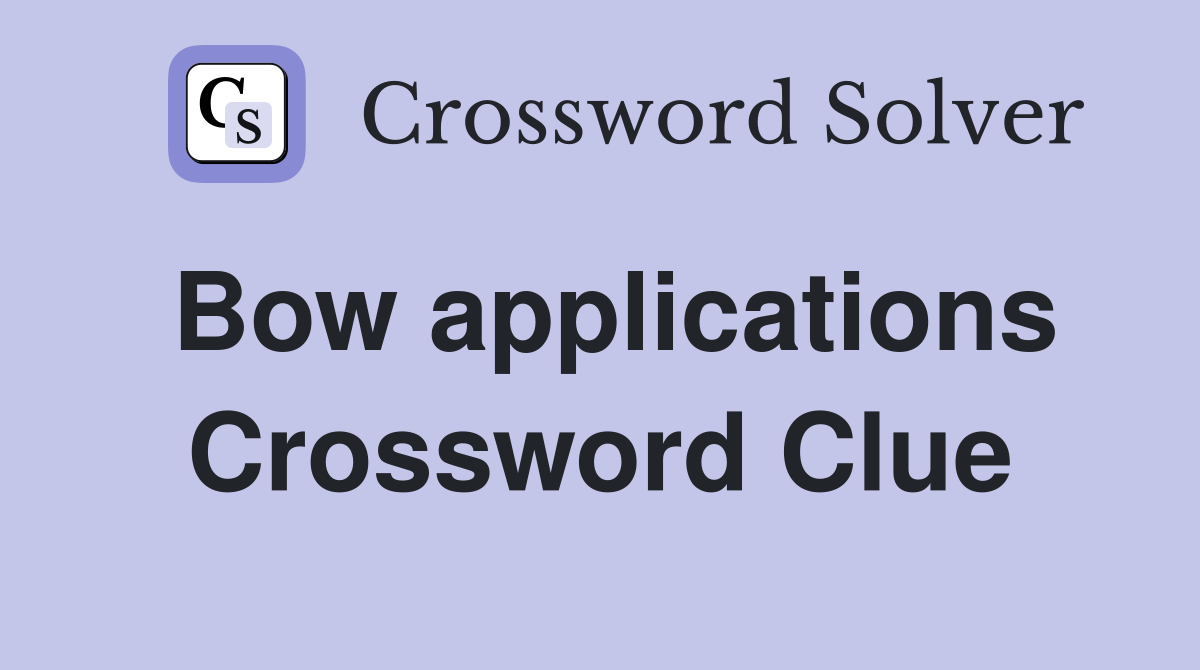 Bow applications Crossword Clue
