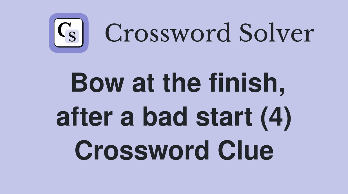 Bow at the finish, after a bad start (4) Crossword Clue