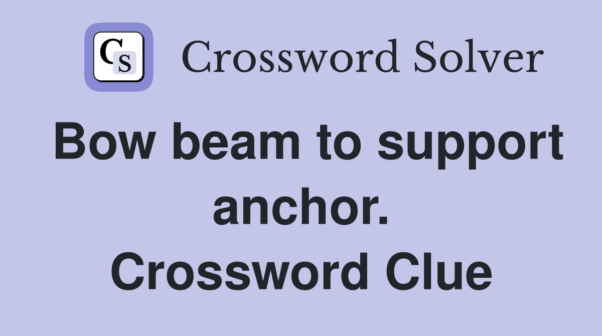 Bow beam to support anchor. Crossword Clue