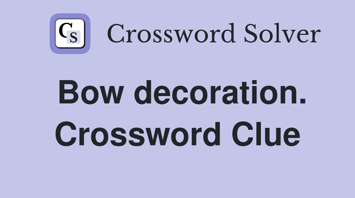 Bow decoration. Crossword Clue