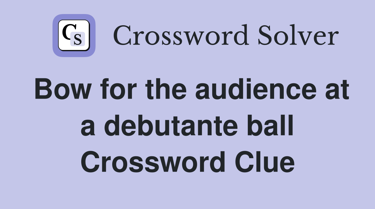 Bow for the audience at a debutante ball Crossword Clue