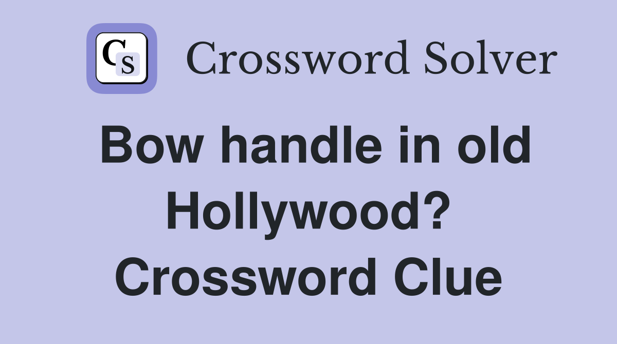 Bow handle in old Hollywood? Crossword Clue