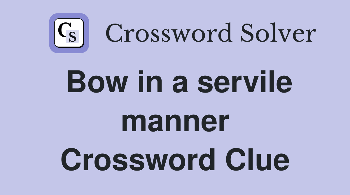 Bow in a servile manner Crossword Clue