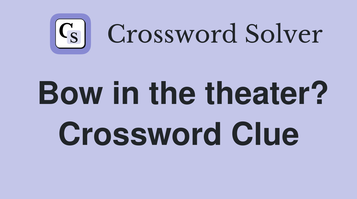 Bow in the theater? Crossword Clue