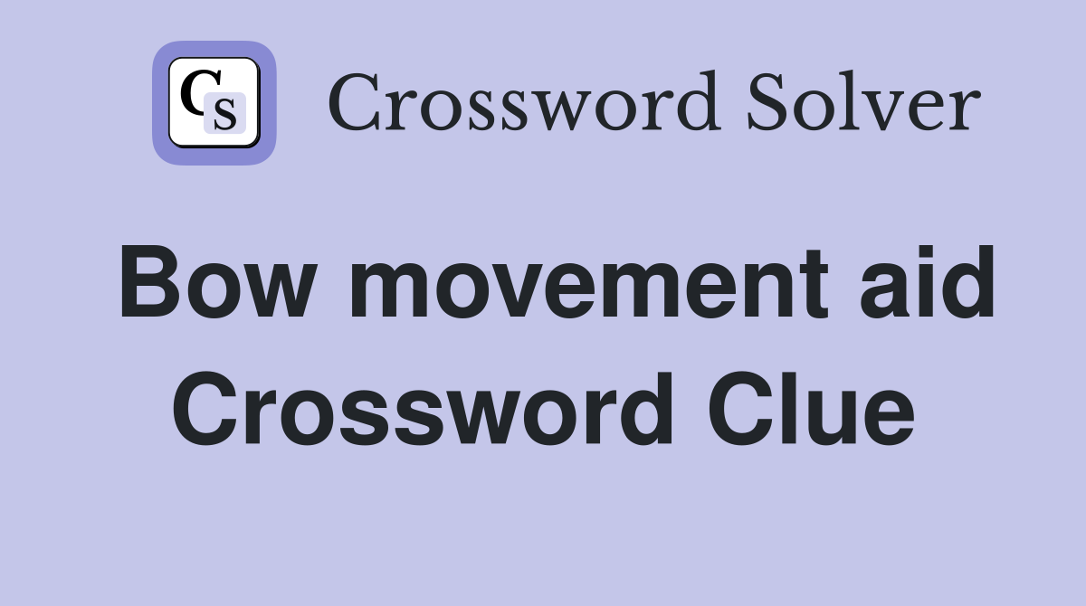 Bow movement aid Crossword Clue