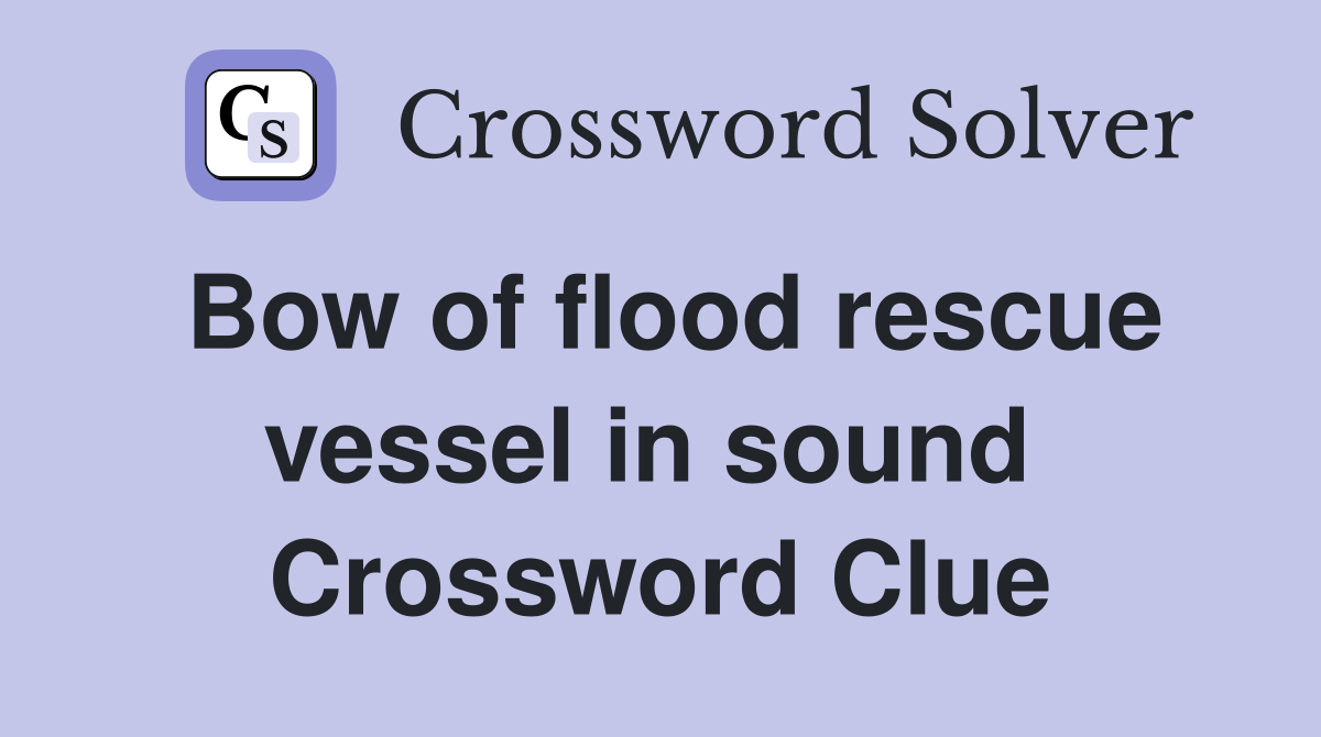 Bow of flood rescue vessel in sound  Crossword Clue