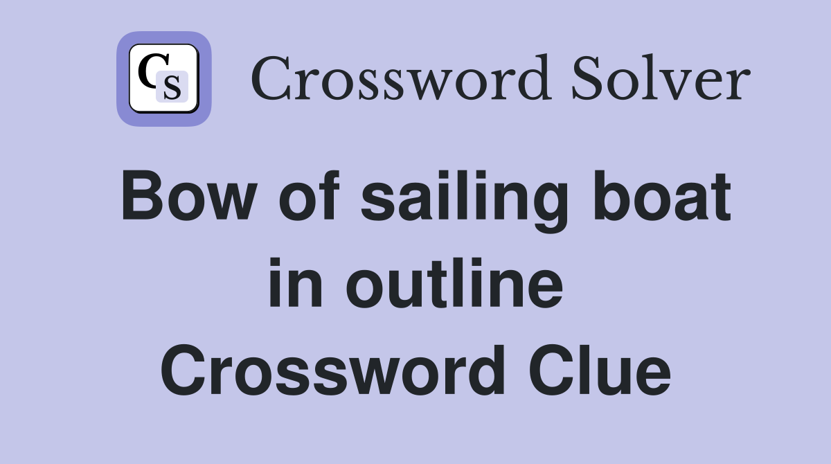 Bow of sailing boat in outline Crossword Clue