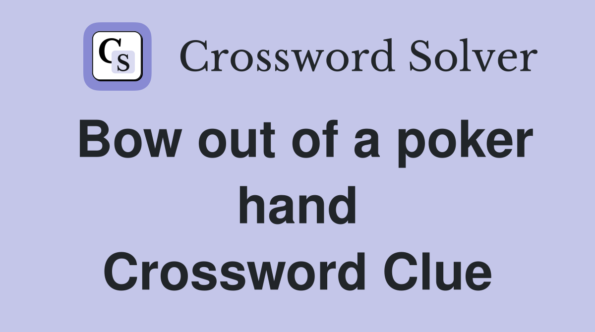 Bow out of a poker hand Crossword Clue