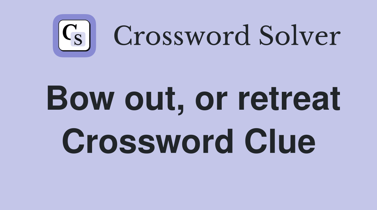 Bow out, or retreat Crossword Clue