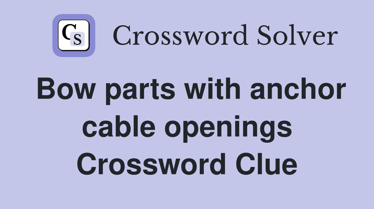 Bow parts with anchor cable openings Crossword Clue