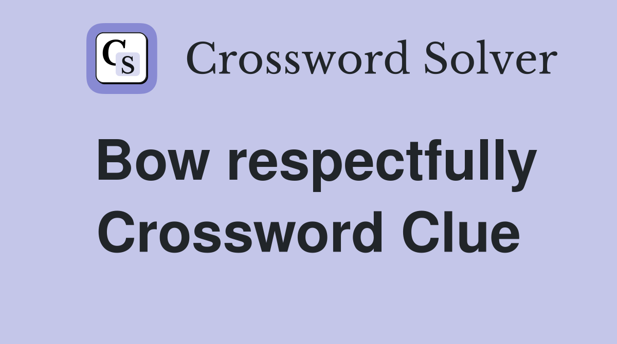 Bow respectfully Crossword Clue