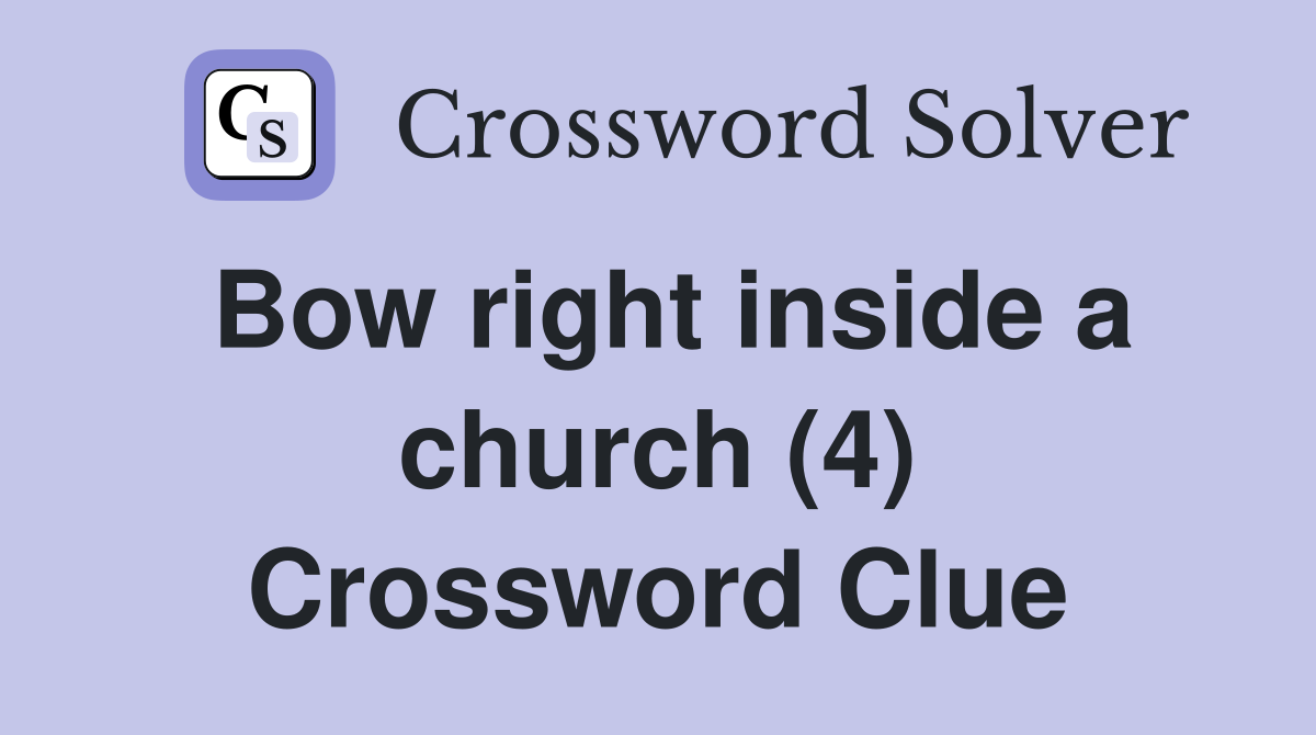 Bow right inside a church (4) Crossword Clue