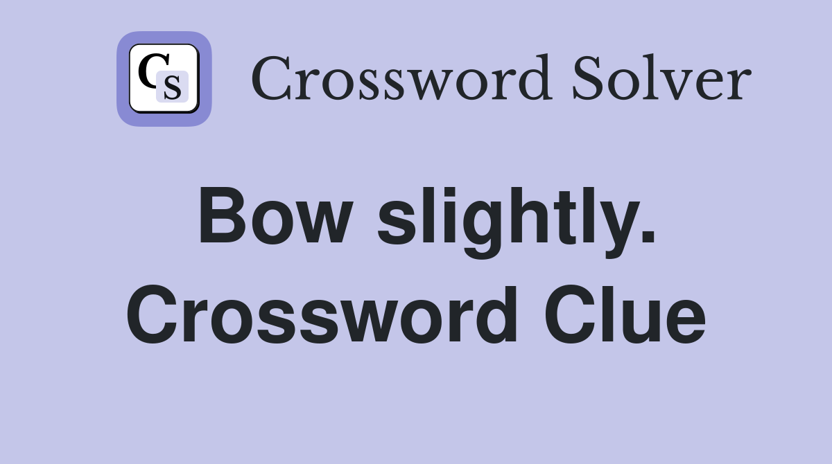 Bow slightly. Crossword Clue