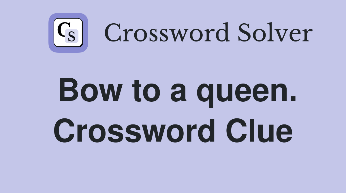 Bow to a queen. Crossword Clue