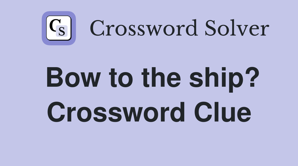 Bow to the ship? Crossword Clue