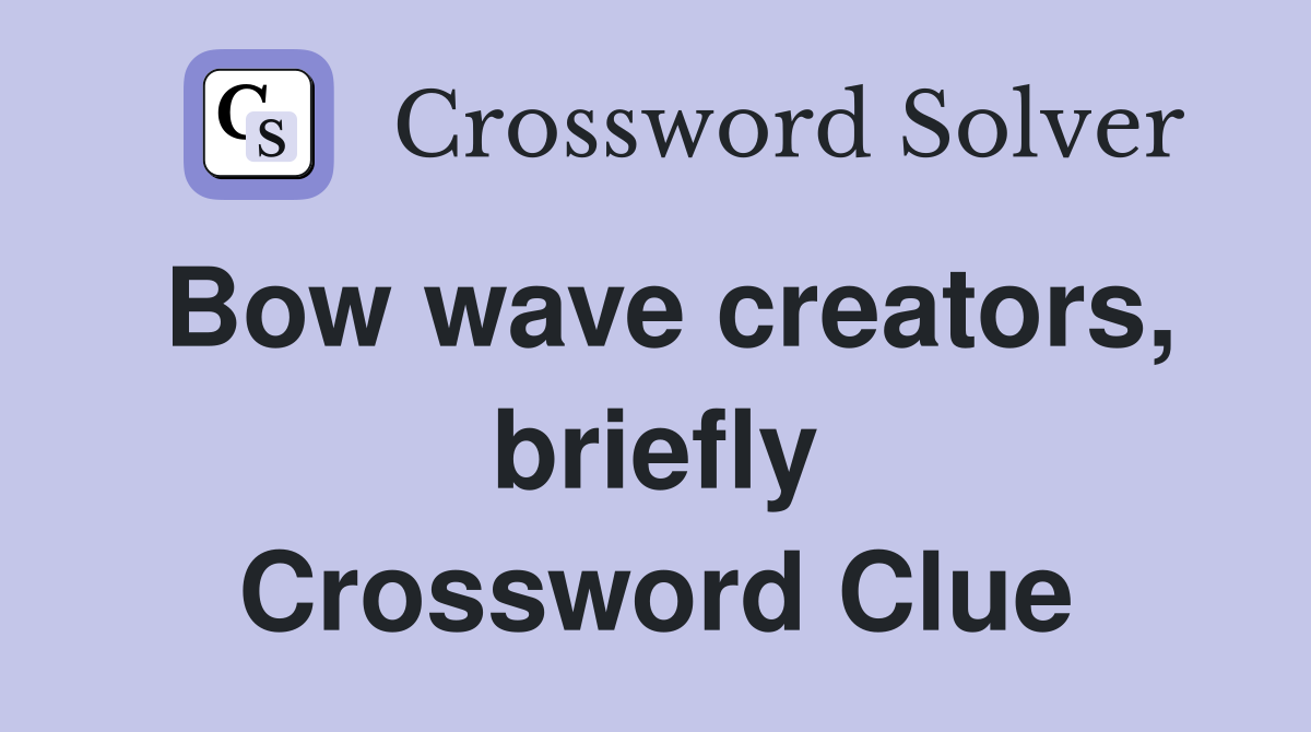 Bow wave creators, briefly Crossword Clue
