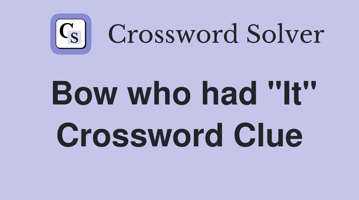 Bow who had "It" Crossword Clue