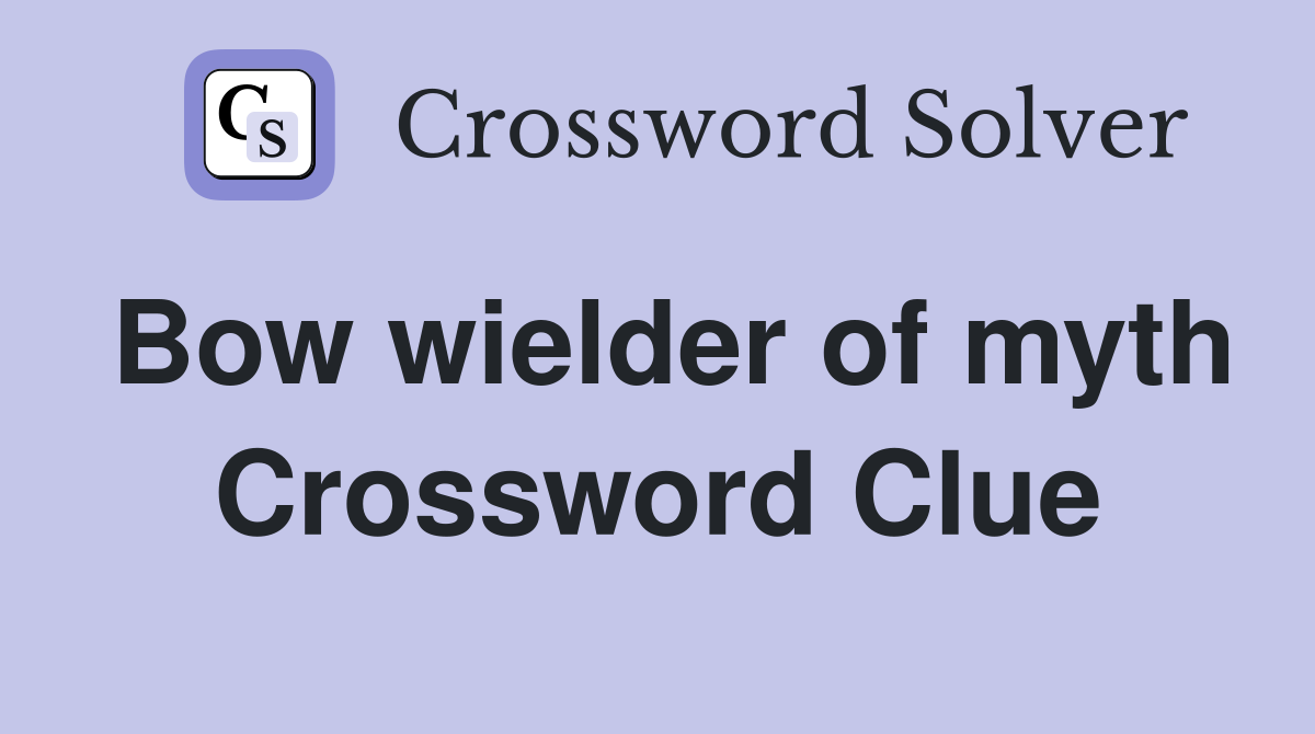 Bow wielder of myth Crossword Clue