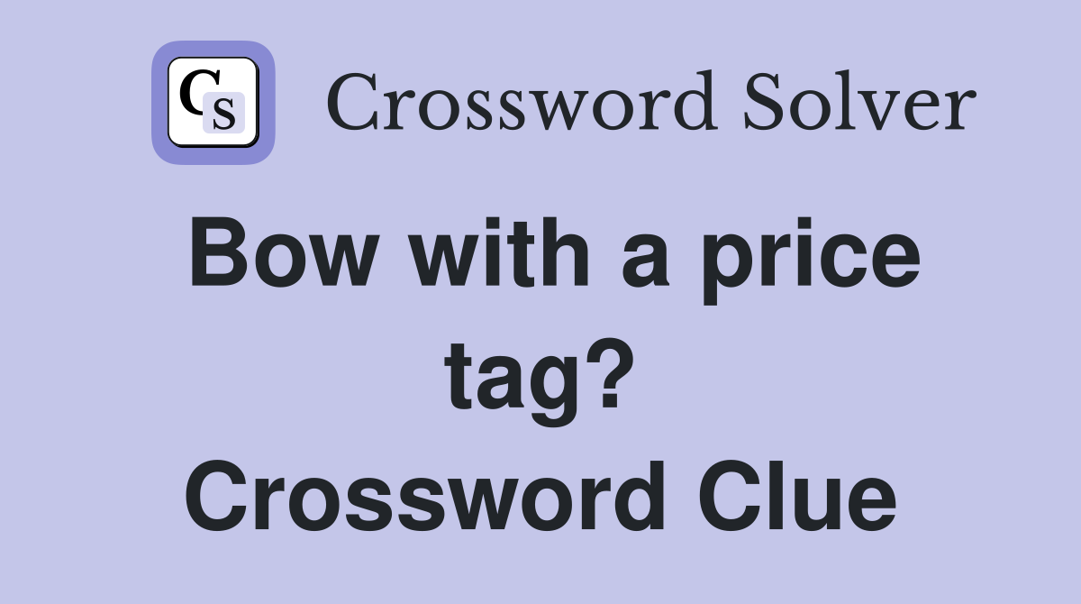 Bow with a price tag? Crossword Clue
