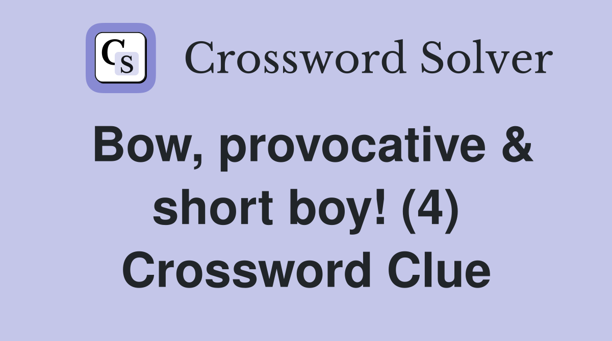 Bow, provocative & short boy! (4) Crossword Clue