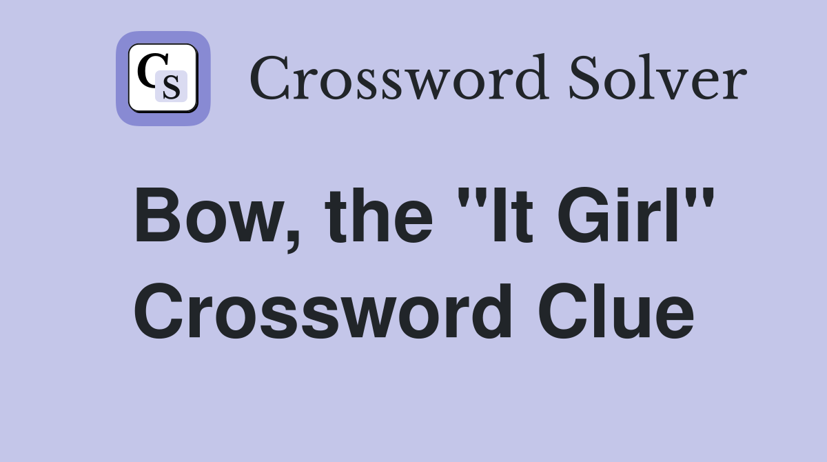 Bow, the "It Girl" Crossword Clue