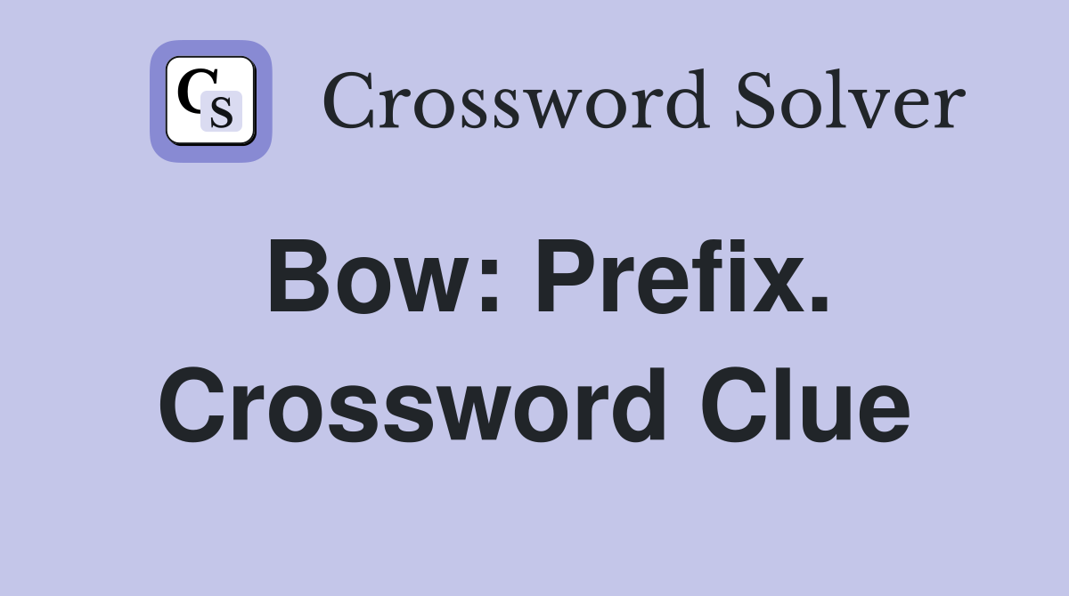 Bow: Prefix. Crossword Clue