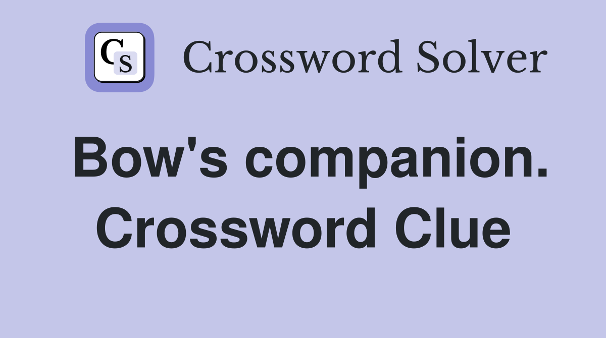 Bow's companion. Crossword Clue