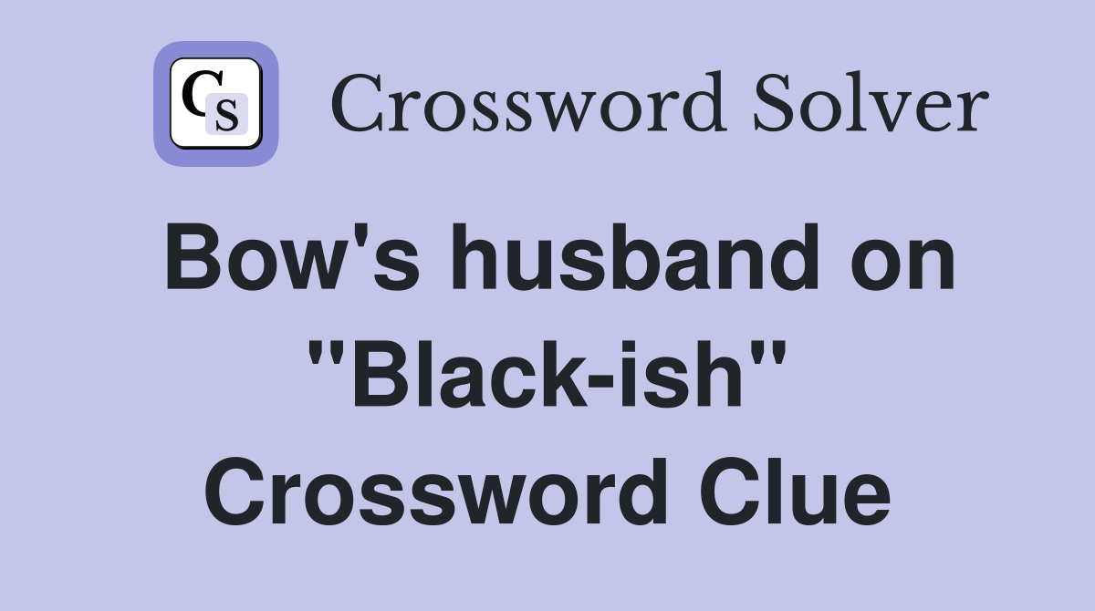 Bow's husband on "Black-ish" Crossword Clue