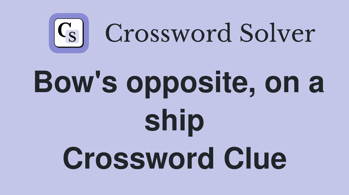 Bow's opposite, on a ship Crossword Clue