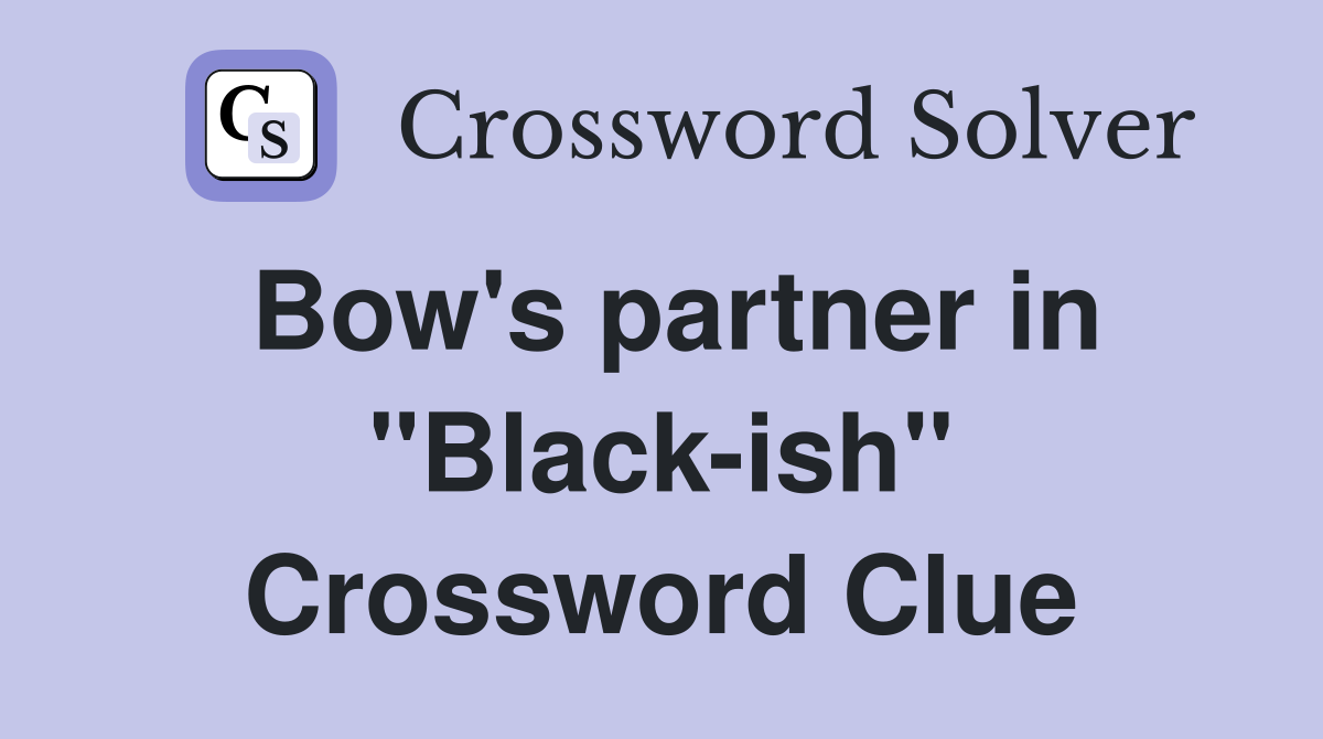 Bow's partner in "Black-ish" Crossword Clue
