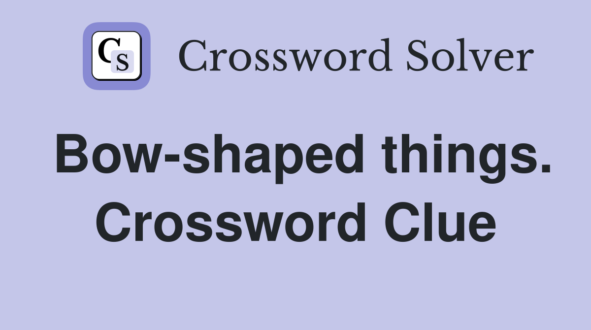 Bow-shaped things. Crossword Clue