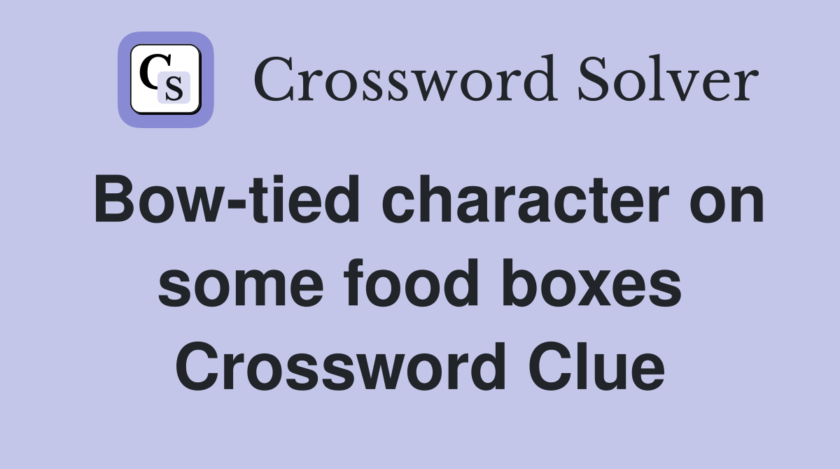 Bow-tied character on some food boxes Crossword Clue