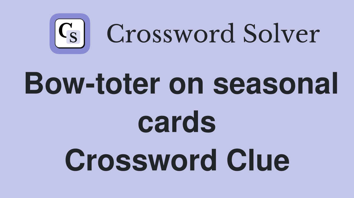 Bow-toter on seasonal cards Crossword Clue