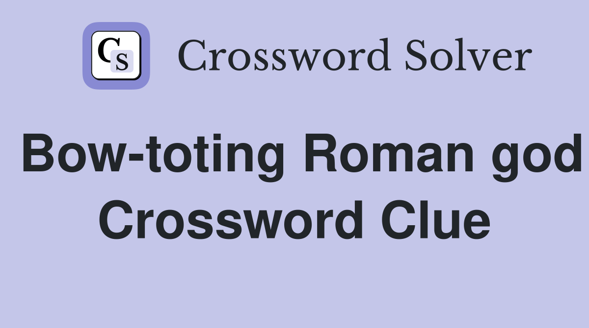 Bow-toting Roman god Crossword Clue
