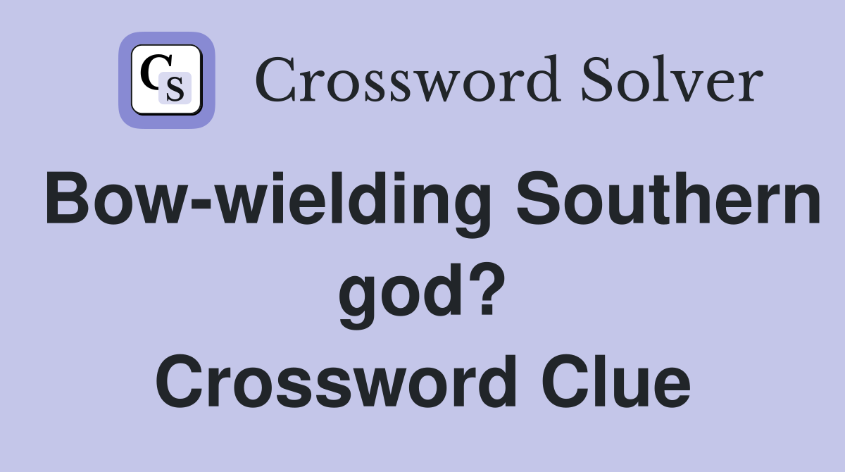 Bow-wielding Southern god? Crossword Clue