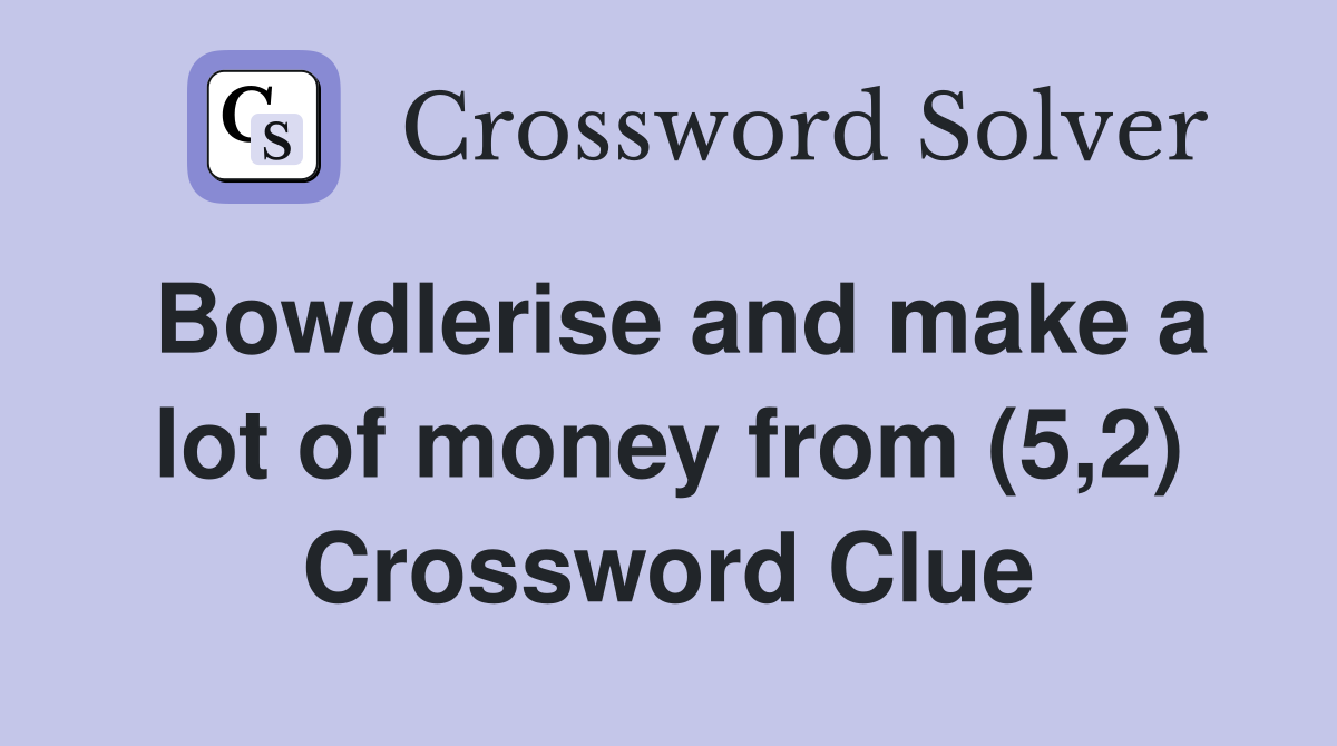 Bowdlerise and make a lot of money from (5,2) Crossword Clue