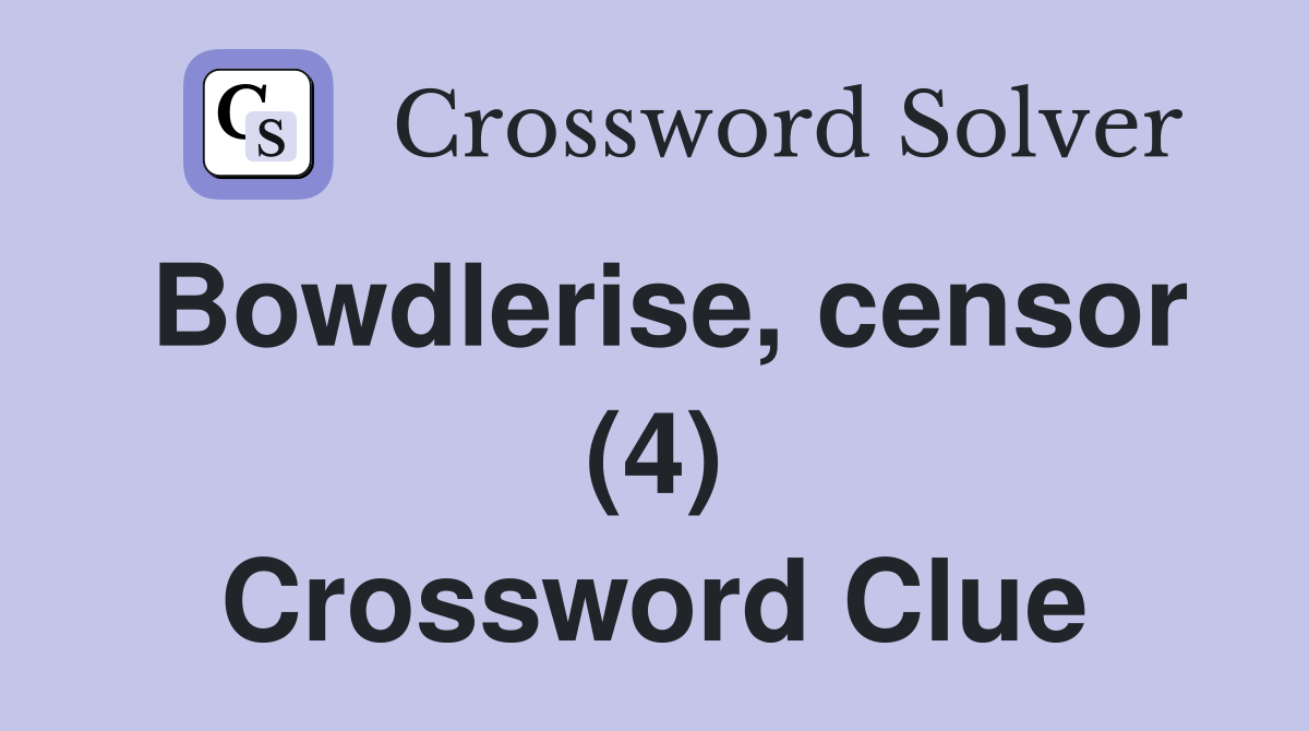 Bowdlerise, censor (4) Crossword Clue