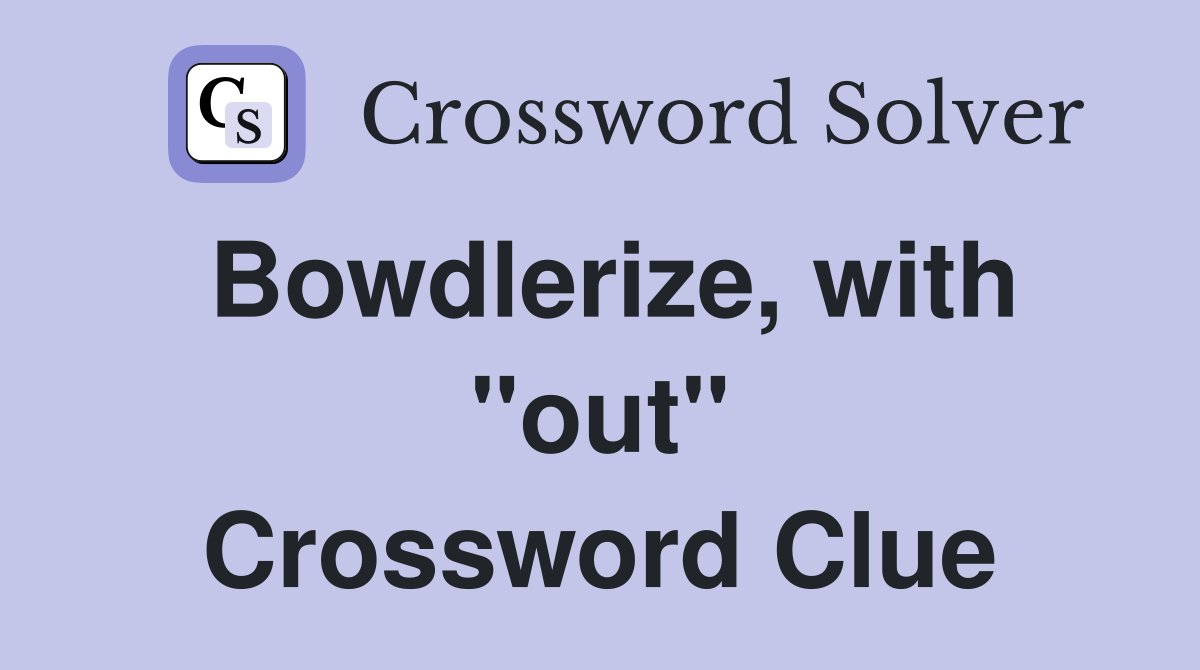 Bowdlerize, with "out" Crossword Clue